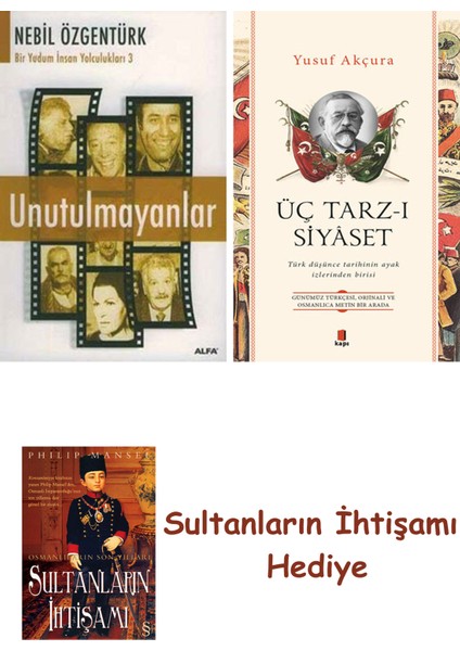 Unutulmayanlar + Üç Tarz-I Siyâset + Her Şeyin Anlamı