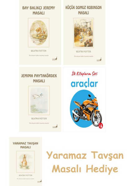 Beatrix Potter 8 - Bay Balıkçı Jeremy Masalı + Beatrix Potter 23 - Küçük Domuz Robinson Masalı + Beatrix Potter 12 - Jemima Paytakördek Masalı + Ilk Kitaplarım - Araçlar (Ciltli)