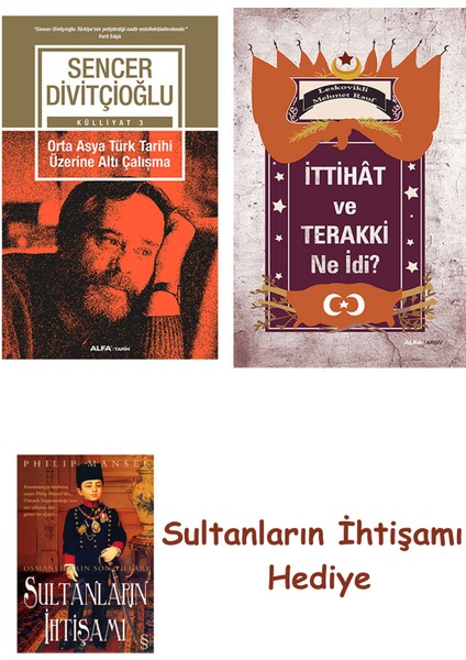 Orta Asya Türk Tarihi Üzerine Altı Çalışma + Ittihât ve Terakki ... + Sultanların Ihtişamı