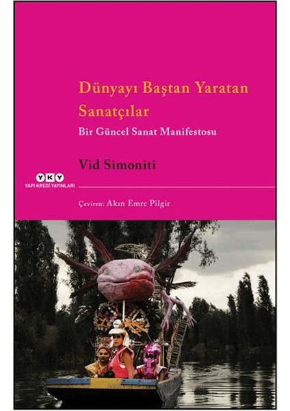 Dünyayı Baştan Yaratan Sanatçılar Bir Güncel Sanat Manifestosu - Vid Simoniti