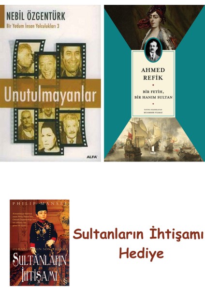 Unutulmayanlar + Bir Fetih Bir Hanım Sultan + Her Şeyin Anlamı
