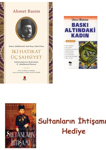 Iki Hatırat Üç Şahsiyet + Baskı Altındaki Kadın + Her Şeyin Anlamı