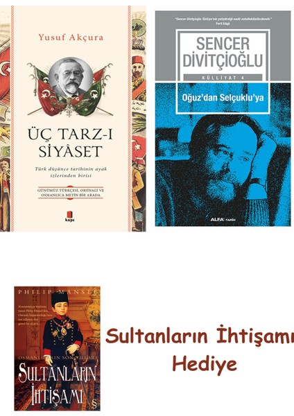 Üç Tarz-I Siyâset + Oğuz'dan Selçuklu'ya + Her Şeyin Anlamı