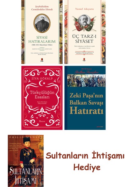 Siyasi Hatıralarım + Üç Tarz-I Siyâset + Türkçülüğün Esasları (B... + Sultanların Ihtişamı