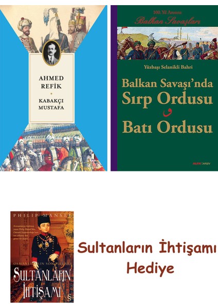 Kabakçı Mustafa + Balkan Savaşı'nda Sırp Ordusu - Batı Ordusu + ... + Sultanların Ihtişamı