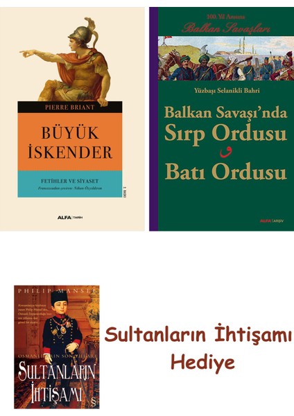 Büyük Iskender Fetihler ve Siyaset + Balkan Savaşı'nda Sırp Ordu... + Sultanların Ihtişamı
