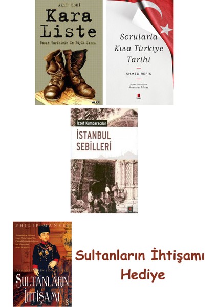 Kara Liste + Sorularla Kısa Türkiye Tarihi + Istanbul Sebilleri ... + Sultanların Ihtişamı