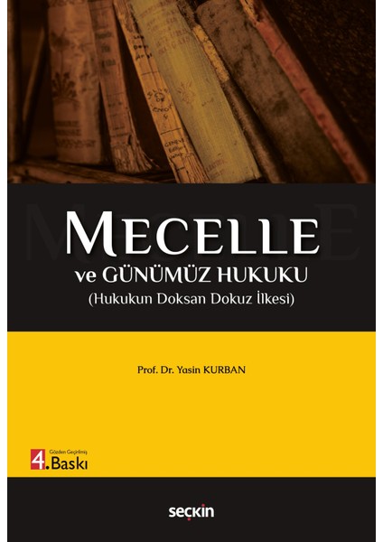 Mecelle ve Günümüz Hukuku (Hukukun Doksan Dokuz Ilkesi) 4. Baskı