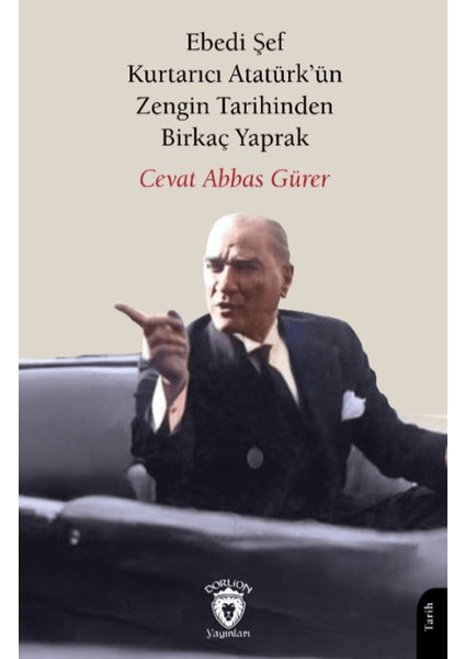 Ebedi Şef Kurtarıcı Atatürk’ün Zengin Tarihinden Birkaç Yaprak