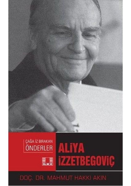 Çağa Iz Bırakan Önderler - Aliya Izzetbegoviç