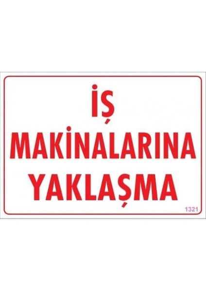 Iş Makinalarına Yaklaşma Uyarı Levhası 25X35 KOD:1321