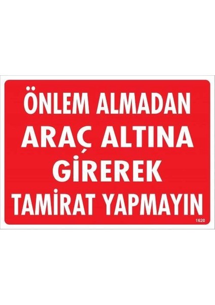Önlem Almadan Araç Altına Girerek Tamirat Yapmayın Uyarı Levhası 25X35 KOD:1620