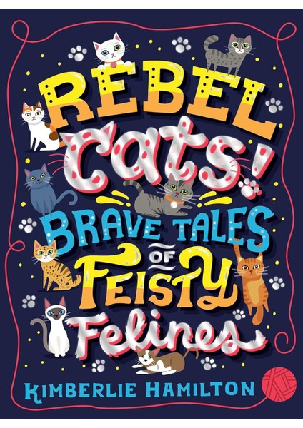 Rebel Cats! Brave Tales Of Feisty Felines