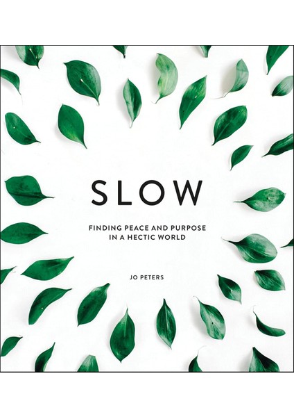 Slow: Finding Peace And Purpose In A Hectic World
