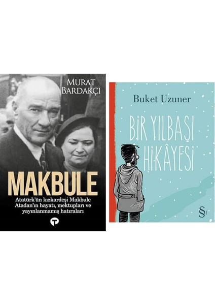Makbule - Atatürk'ün Kız Kardeşi Makbule Atadan'ın Hayatı Mektupları ve Yayınlanmamış Hatıraları + Bir Yılbaşı Hikayesi