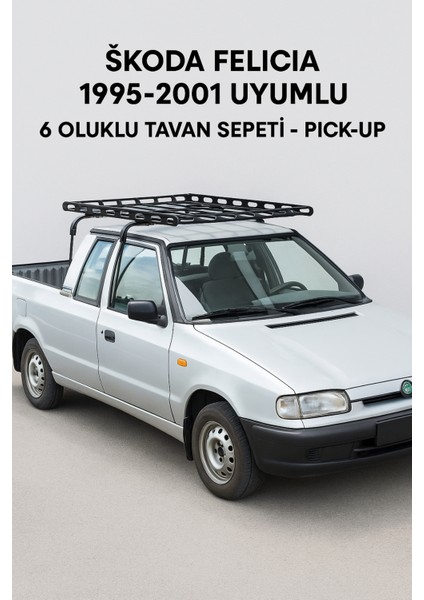 Skoda Felicia 1995-2001 Uyumlu 6 Oluklu Tavan Sepeti – Pick-Up