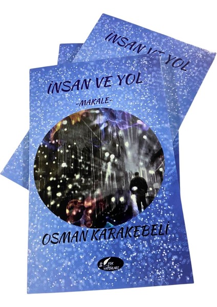 Insan ve Yol -Makale- Osman Karakebeli- Fgk Yayınları