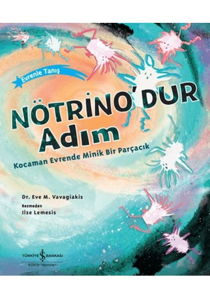 Nötrino'dur Adım Kocaman Evrende Minik Bir Parçacık