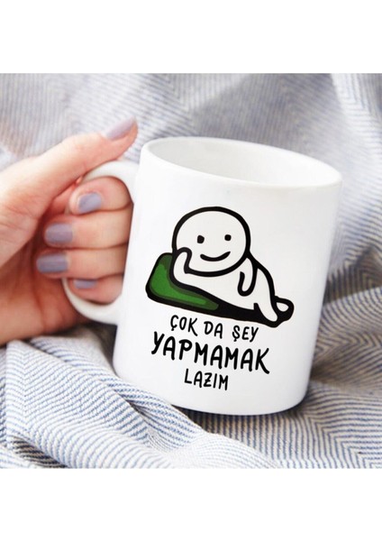 'çok Da Şey Yapmamak Lazım' Baskılı Komik Kupa Bardak