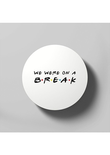 We Were On A Break Funny Friends Quote Bardak Altlığı