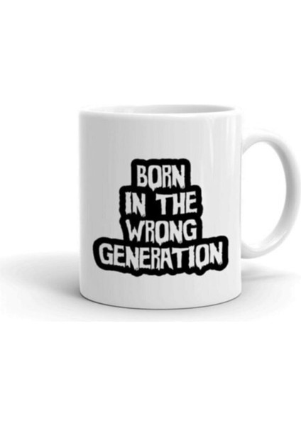 Yanlış Jenerasyonda Doğmuş Baskılı Kupa Bardak