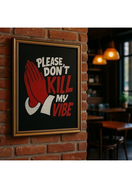 Please Don’t Kill My Vibe – Tipografi Tasarım Çerçeveli Dekoratif Duvar Tablosu