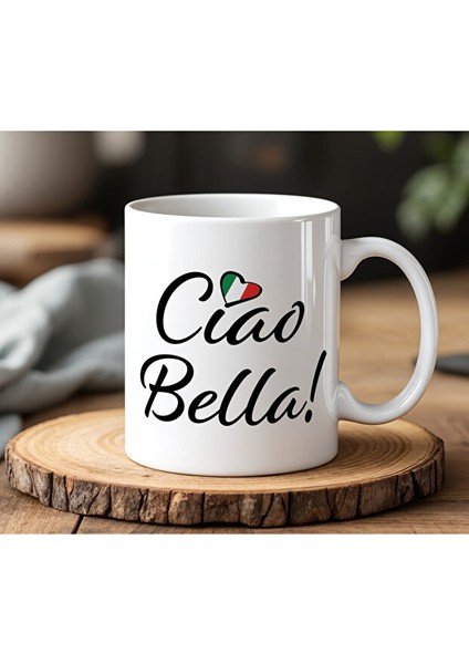 Ciao Bella ! Tasarımlı Beyaz Seramik Baskılı Kupa Bardak