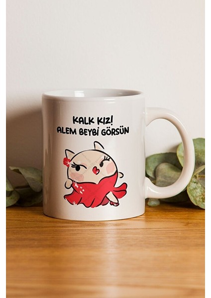 "kalk Kız! Alem Beybi Görsün" Baskılı Kupa Bardak