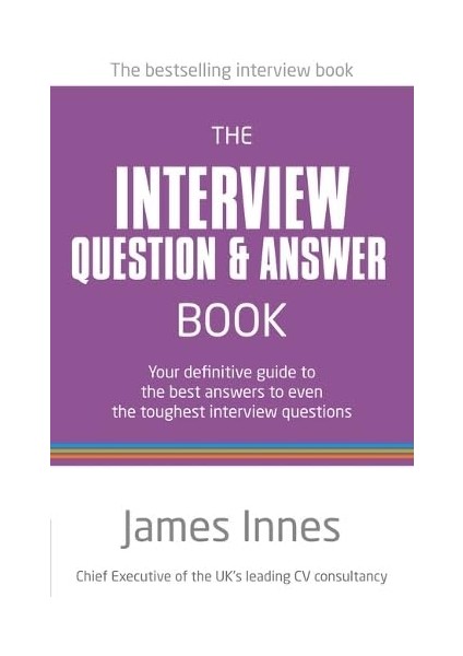 The Interview Question & Answer Book: Your Definitive Guide To The Best Answers To Even The Toughest Interview Questions