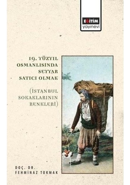 19. Yüzyıl Osmanlısında Seyyar Satıcı Olmak Istanbul Sokaklarının Renkleri