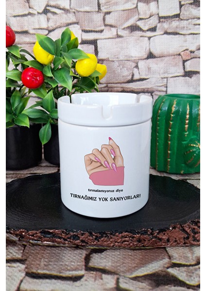 Tırmalamıyoruz Diye Tırnağımız Yok Sanıyorlar Hediyelik Baskılı Seramik Kapaklı Kokusuz Küllük