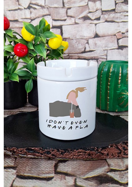 I Don't Even Have A Pla Phoebe Buffay Friends Baskılı Seramik Kapaklı Kokusuz Küllük