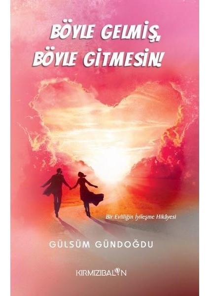 Böyle Gelmiş Böyle Gitmesin! Bir Evliliğin Iyileşme Hikayesi