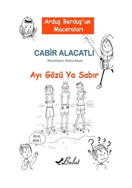 Arduş Berduş’un Maceraları 1 - Ayı Gözü Ya Sabır