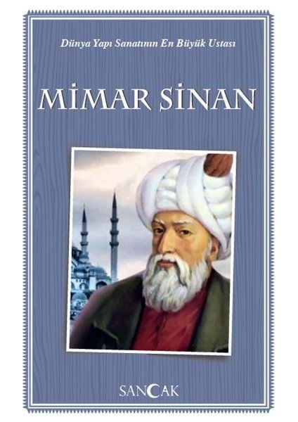 Dünya Yapı Sanatının En Büyük Ustası Mimar Sinan