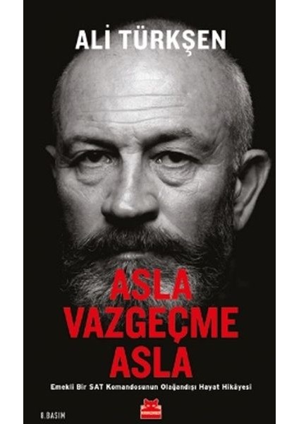 Asla Vazgeçme Asla - Emekli Bir Sat Komandosunun Olağandışı Hayat Hikayesi