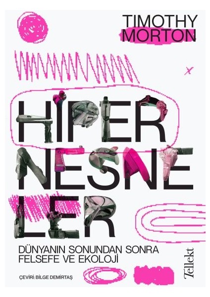Hipernesneler - Dünyanın Sonundan Sonra Felsefe ve Ekoloji