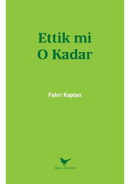 Ettik Mi O Kadar - Fahri Kaplan - Günce Yayınları