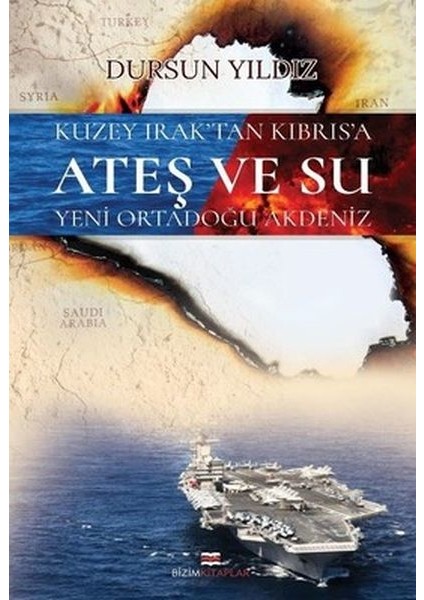 Kuzey Irak'tan Kıbrıs'a Ateş ve Su Yeni Ortadoğu Akdeniz