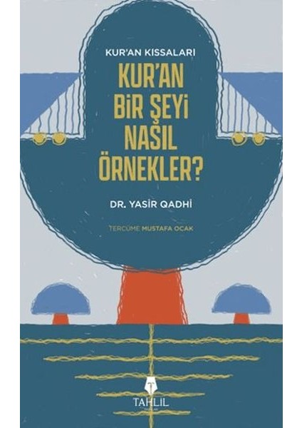Kur'an'ın Kıssaları; Kur'an Bir Şeyi Nasıl Örnekler?