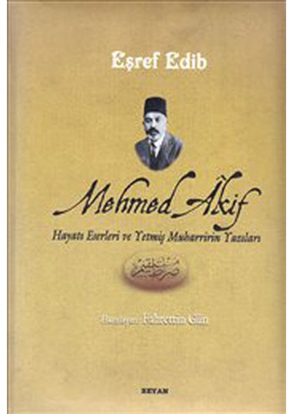 Mehmed Akif Hayatı Eserleri ve Yetmiş Muharririn Yazıları