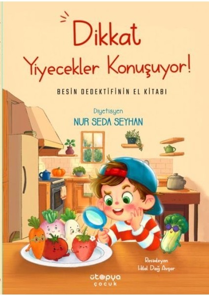 Dikkat Yiyecekler Konuşuyor: Besin Dedektifinin El Kitabı