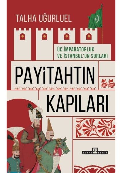 Payitahtın Kapıları - Üç Imparatorluk ve Istanbul’un Surları