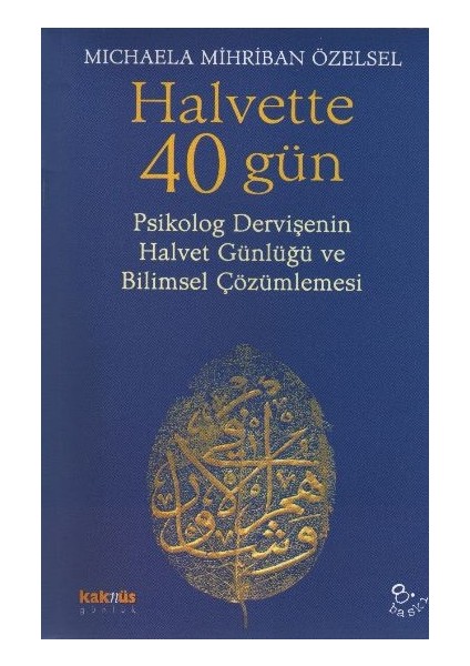 Halvette 40 Gün Psikolog Bir Dervişe'nin Halvet Günlüğü ve Bilimsel Çözümlemesi