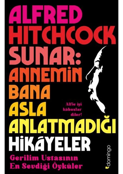 Alfred Hitchcock Sunar: Annemin Bana Asla Anlatmadığı Hikâyeler - Alfred Hitchcock