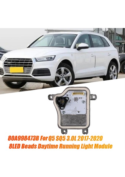 Sağ Ön Far Drl LED Modülü 80A998474B Audi Q5 Sq5 3.0l 2017-2020 8led Boncuklar Gündüz Koşu Işık Kaynağı (Yurt Dışından) indirimleri