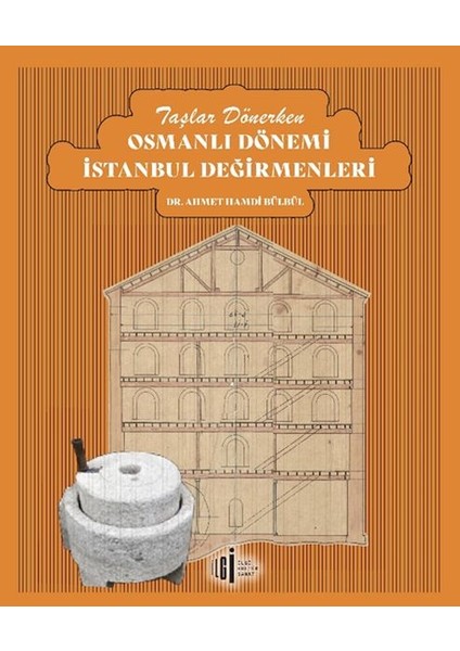 Taşlar Dönerken Osmanlı Dönemi Istanbul Değirmenleri