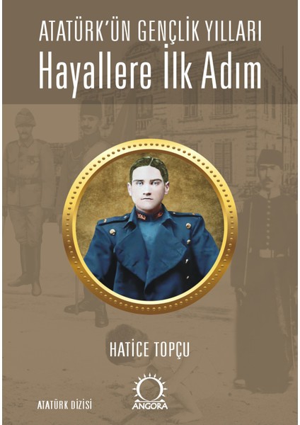 Hayallere Ilk Adım - Atatürk’ün Gençlik Yılları