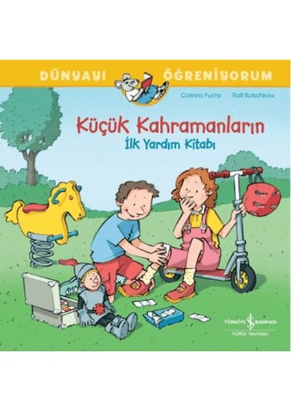 Küçük Kahramanların Ilk Yardım Kitabı Dünyayı Öğreniyorum