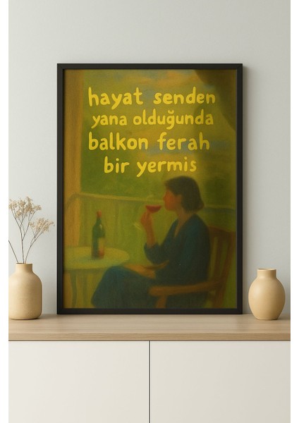 “hayat Senden Yana Olduğunda Balkon Ferah Bir Yermiş” Yazılı Minimalist Sanat Posteri (Çerçeveli)